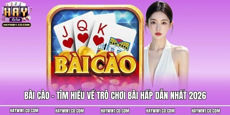Bài Cào - Tìm Hiểu Về Trò Chơi Bài Hấp Dẫn Nhất 2026