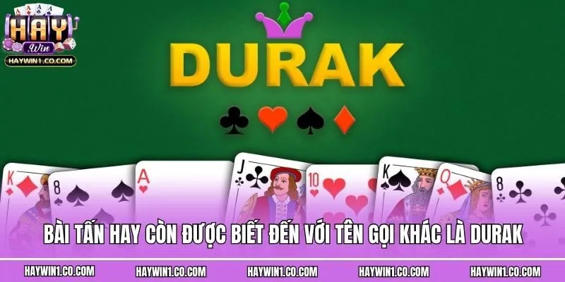 Bài Tấn hay còn được biết đến với tên gọi khác là Durak