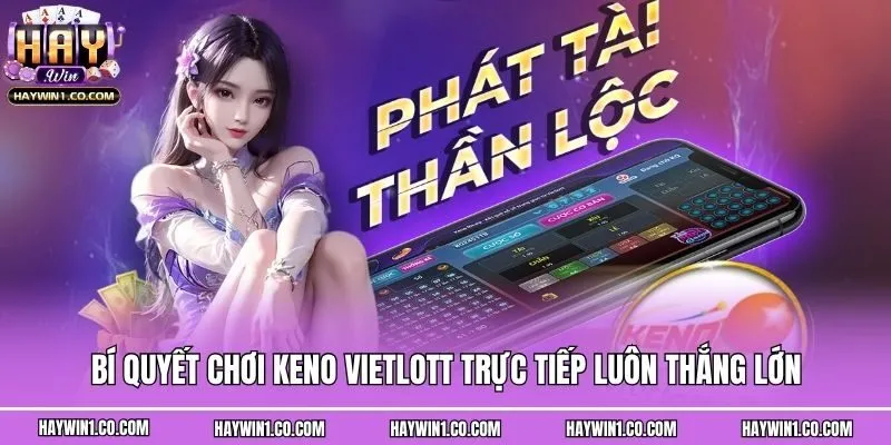 Bí quyết chơi Keno Vietlott trực tiếp luôn thắng lớn