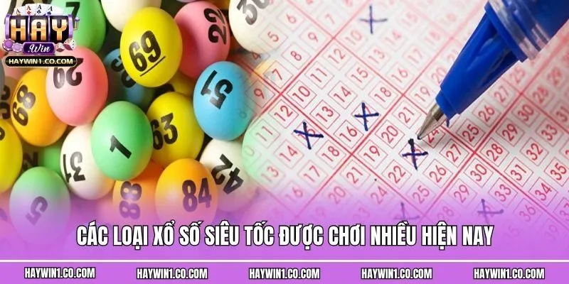 Các loại xổ số siêu tốc được chơi nhiều hiện nay