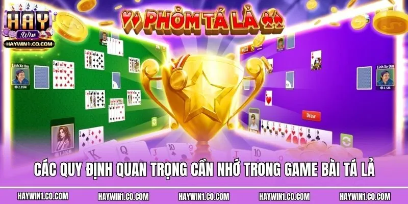 Các quy định quan trọng cần nhớ trong game bài Tá Lả
