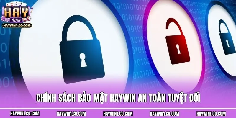 Chính sách bảo mật Haywin an toàn tuyệt đối