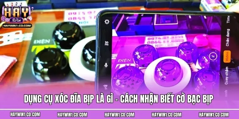Dụng Cụ Xóc Đĩa Bịp Là Gì - Cách Nhận Biết Cờ Bạc Bịp 