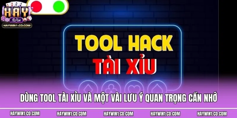 Dùng tool Tài Xỉu và một vài lưu ý quan trọng cần nhớ