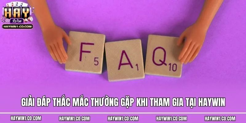 Giải đáp thắc mắc thường gặp khi tham gia tại Haywin