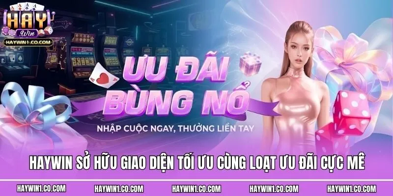 Haywin sở hữu giao diện tối ưu cùng loạt ưu đãi cực mê