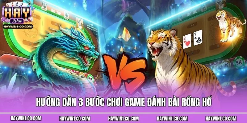 Hướng dẫn 3 bước chơi game đánh bài Rồng hổ