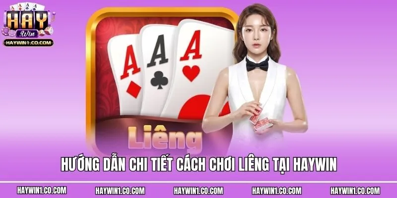 Hướng Dẫn Chi Tiết Cách Chơi Liêng Tại Haywin