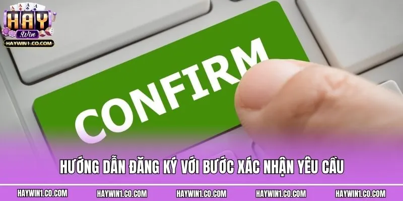 Hướng dẫn đăng ký với bước xác nhận yêu cầu
