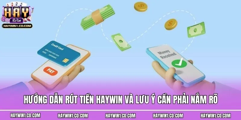 Hướng dẫn rút tiền Haywin và lưu ý cần phải nắm rõ