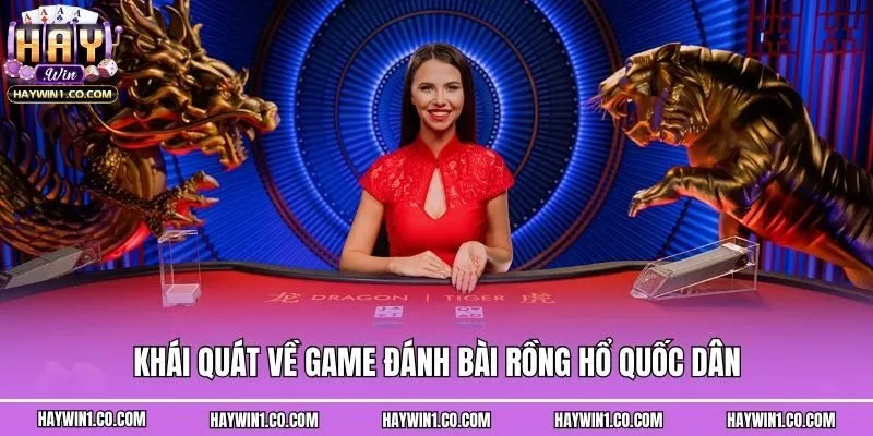 Khái quát về game đánh bài Rồng hổ quốc dân