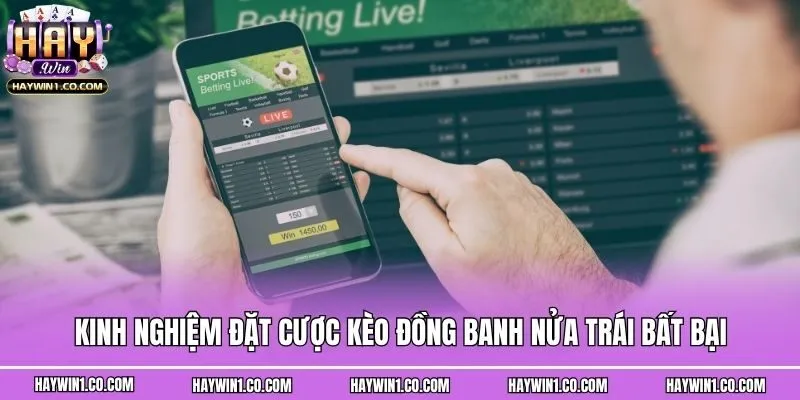 Kinh nghiệm đặt cược kèo đồng banh nửa trái bất bại
