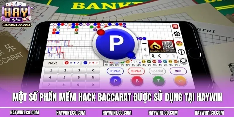 Một số phần mềm hack Baccarat được sử dụng tại Haywin
