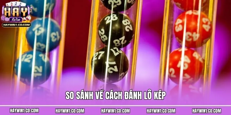 So sánh về cách đánh lô kép