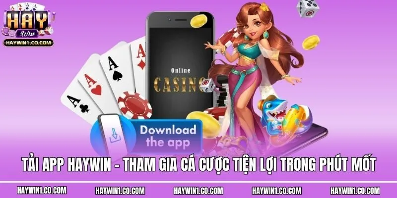 Tải App Haywin - Tham Gia Cá Cược Tiện Lợi Trong Phút Mốt