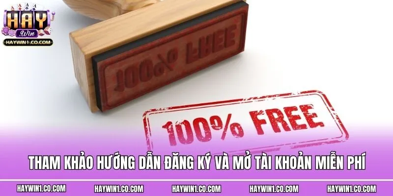 Tham khảo hướng dẫn đăng ký và mở tài khoản miễn phí