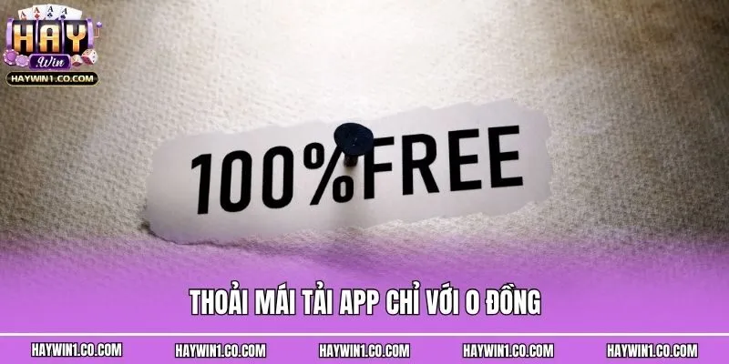 Thoải mái tải app chỉ với 0 đồng